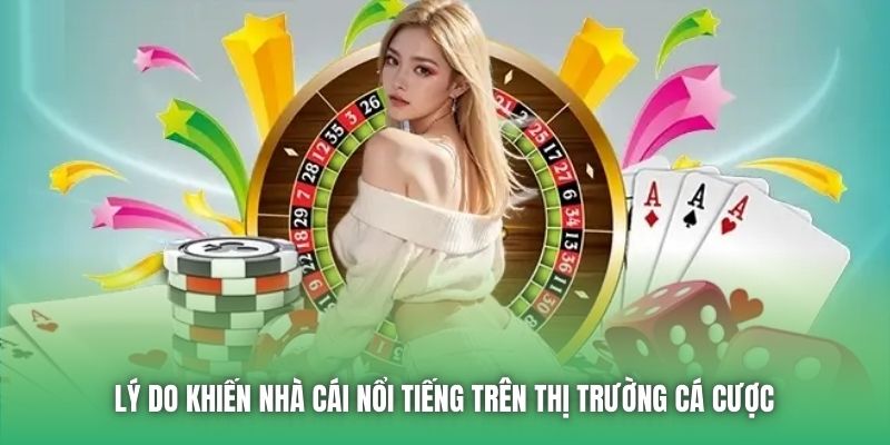 Lý do khiến nhà cái nổi tiếng trên thị trường cá cược 
